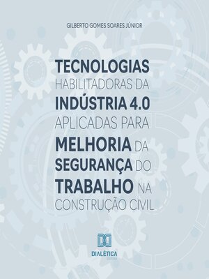 cover image of Tecnologias habilitadoras da Indústria 4.0 aplicadas para melhoria da segurança do trabalho na construção civil